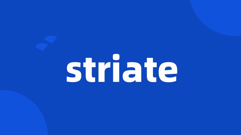 striate