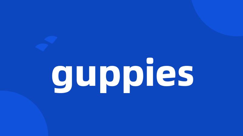 guppies