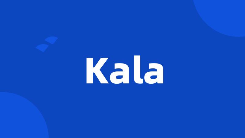 Kala