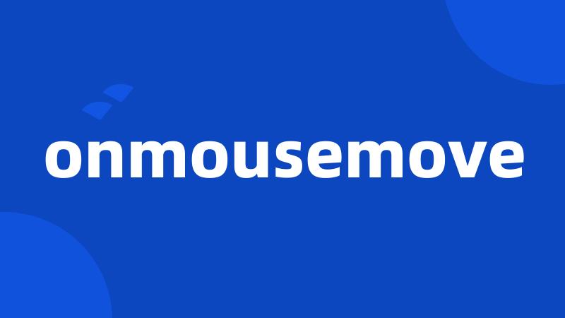 onmousemove