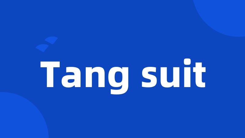 Tang suit