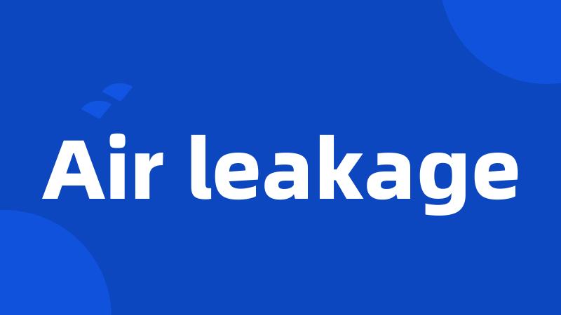 Air leakage