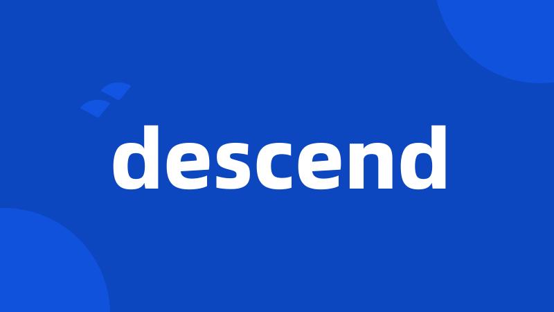 descend