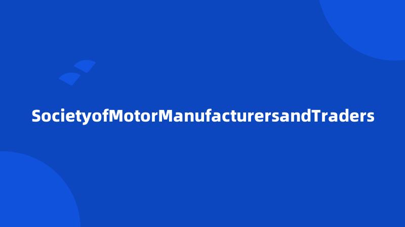 SocietyofMotorManufacturersandTraders