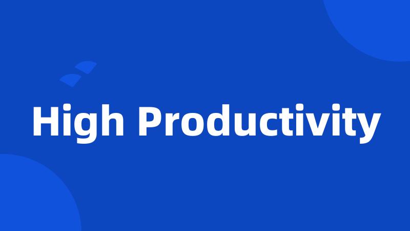 High Productivity