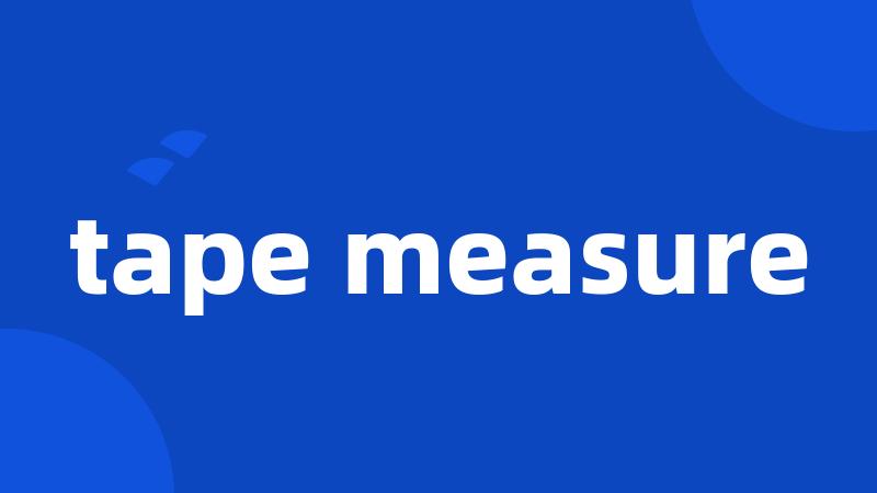 tape measure