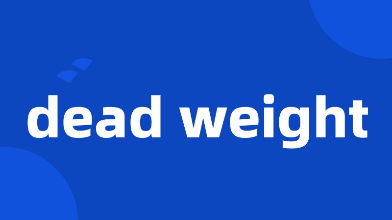 dead weight