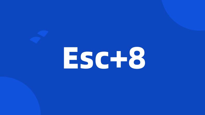 Esc+8