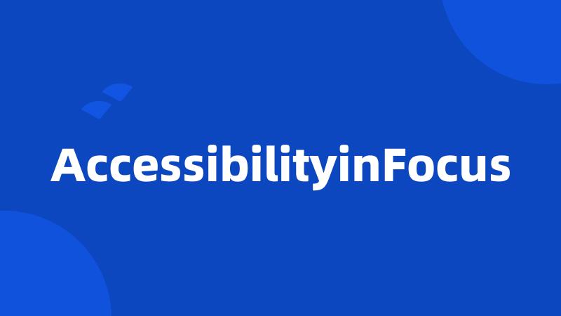 AccessibilityinFocus
