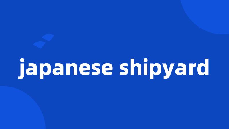 japanese shipyard