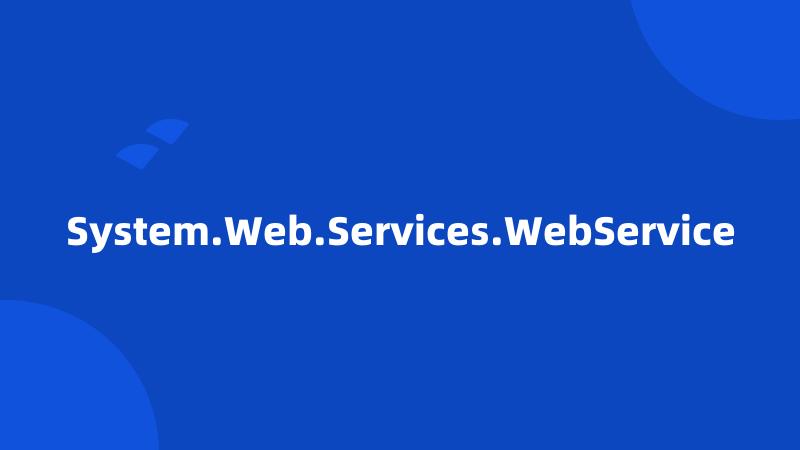 System.Web.Services.WebService