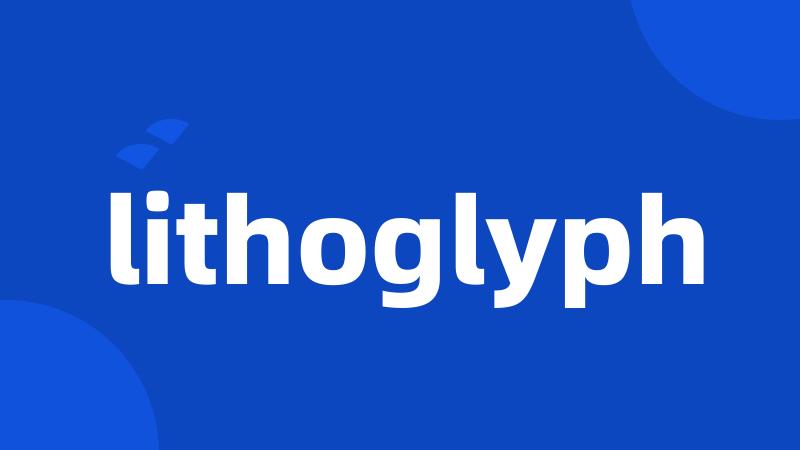 lithoglyph