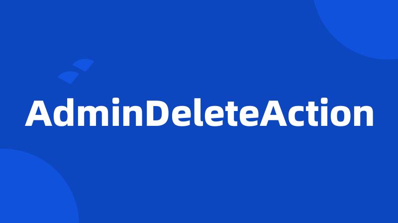 AdminDeleteAction