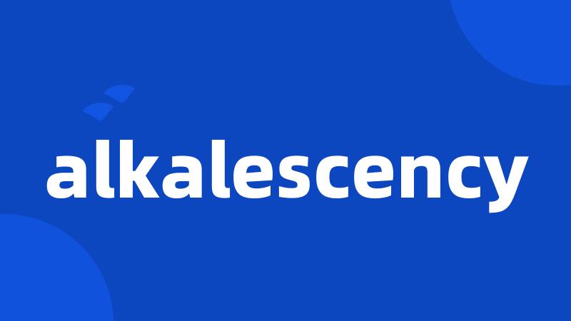 alkalescency