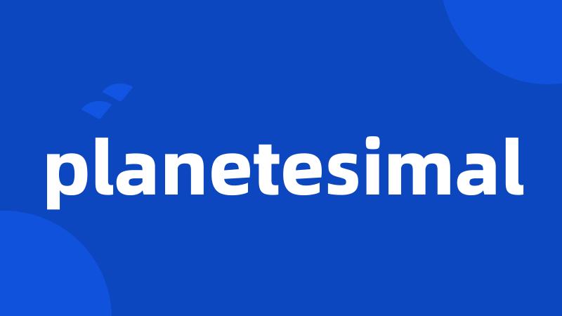 planetesimal