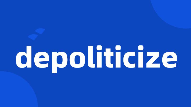 depoliticize