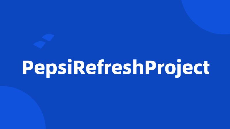 PepsiRefreshProject