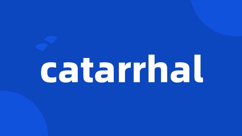 catarrhal