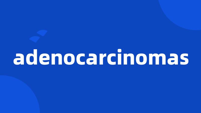 adenocarcinomas