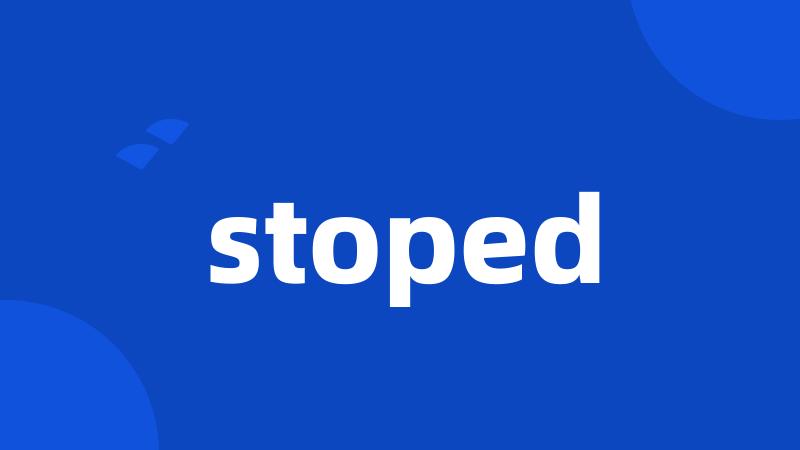 stoped