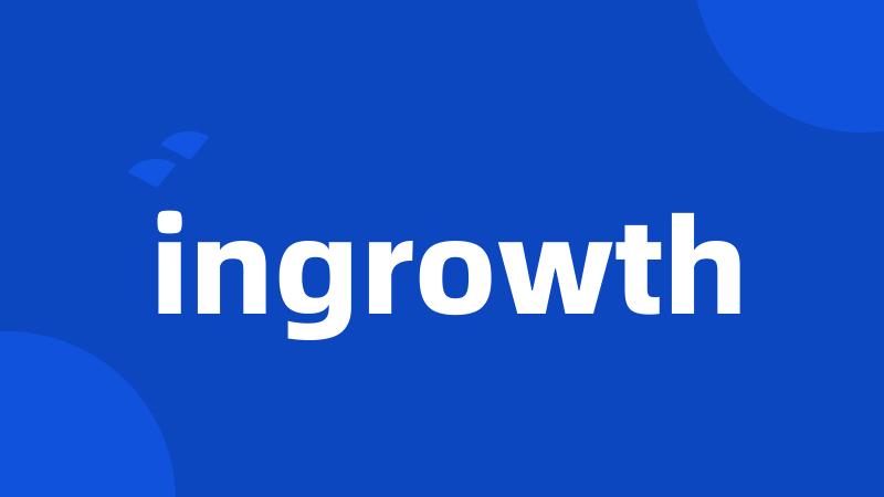 ingrowth