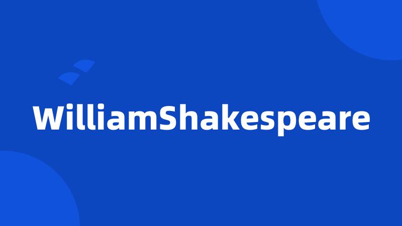 WilliamShakespeare