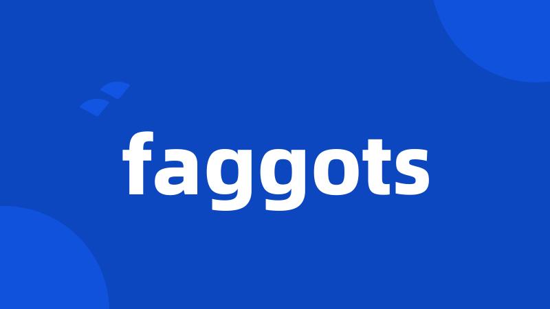 faggots