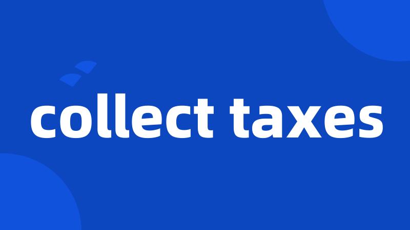 collect taxes