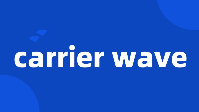 carrier wave