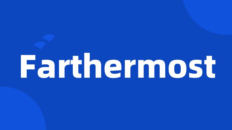 Farthermost