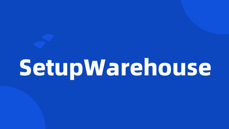 SetupWarehouse