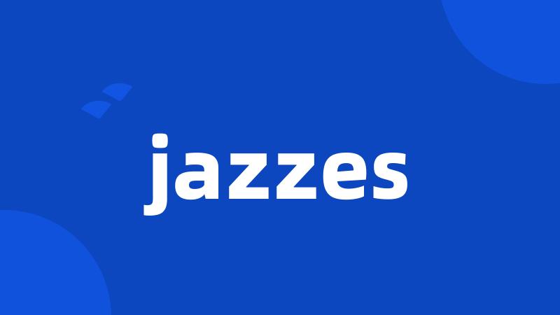 jazzes