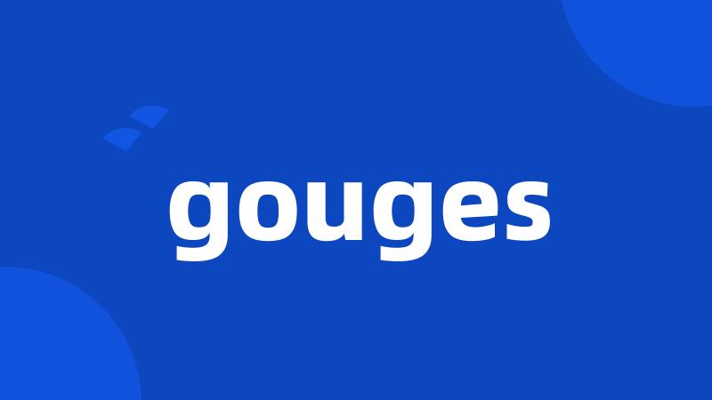 gouges