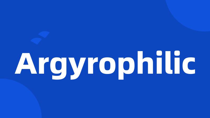 Argyrophilic