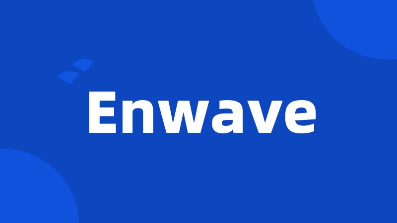 Enwave