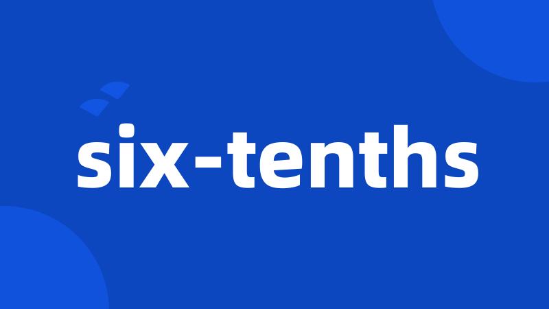 six-tenths