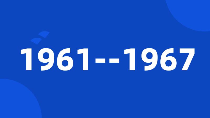 1961--1967