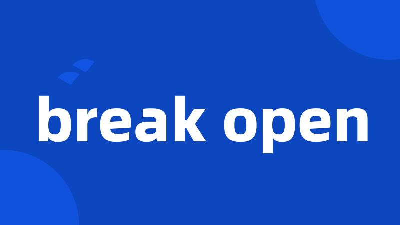 break open