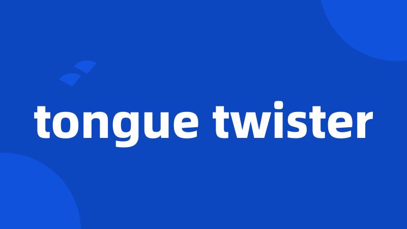 tongue twister