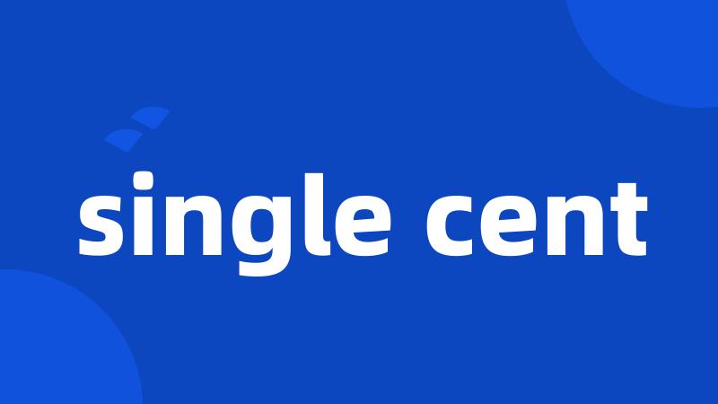 single cent