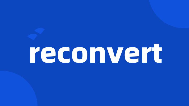 reconvert