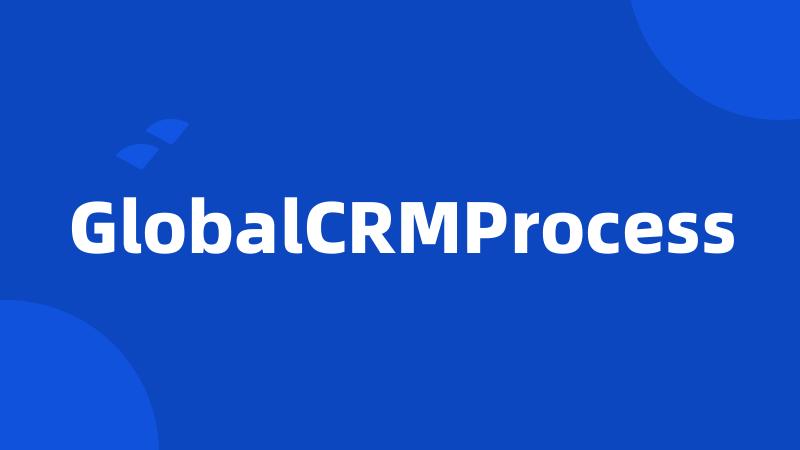 GlobalCRMProcess