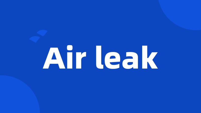 Air leak