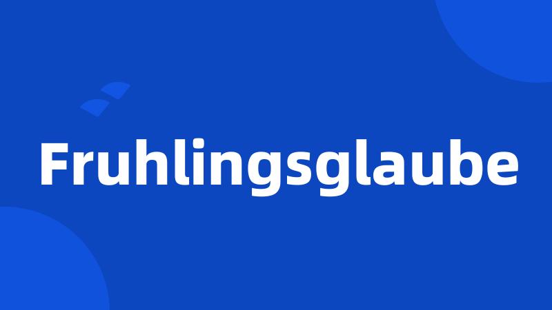 Fruhlingsglaube