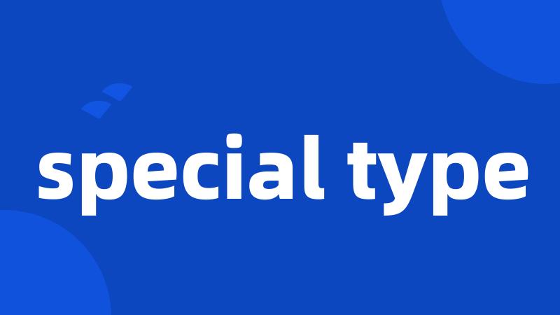 special type