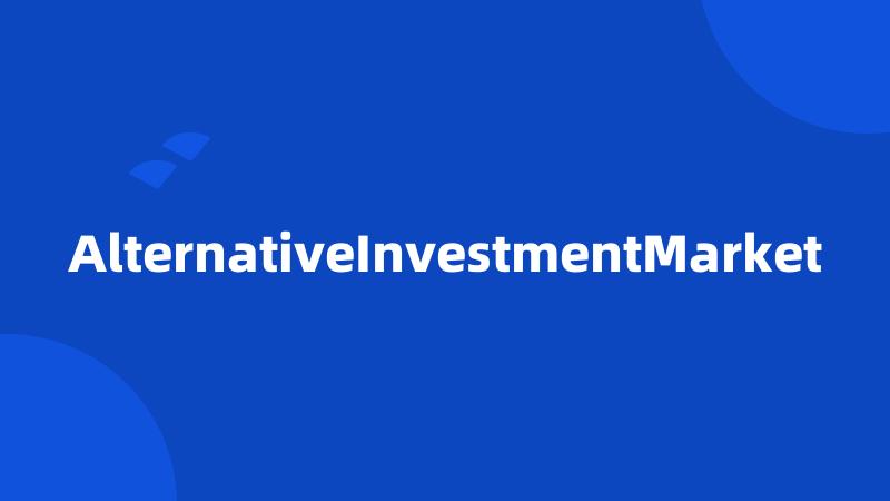 AlternativeInvestmentMarket