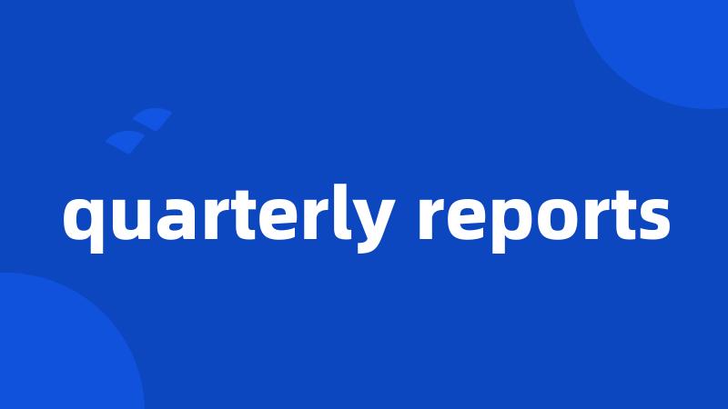 quarterly reports