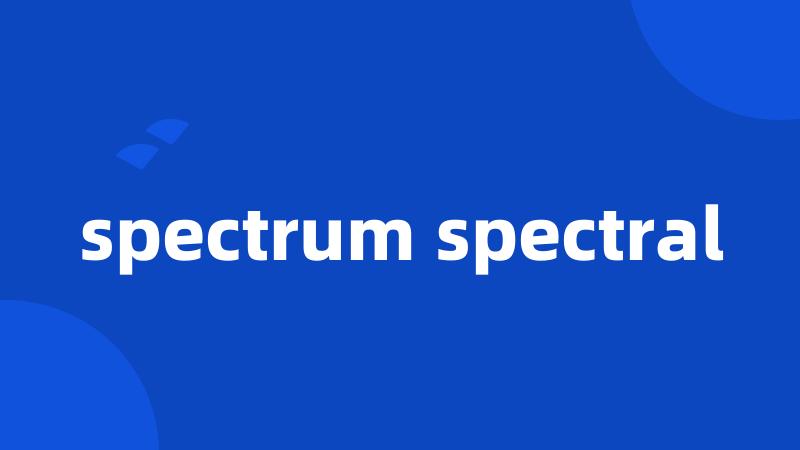 spectrum spectral