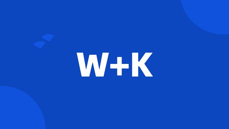 W+K