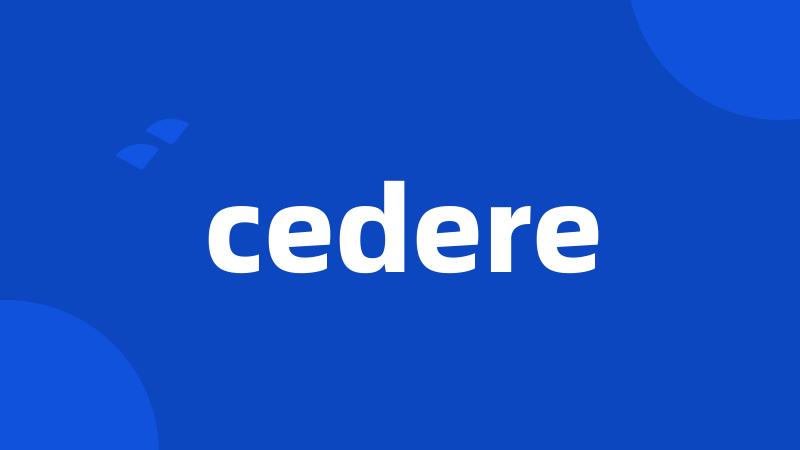 cedere